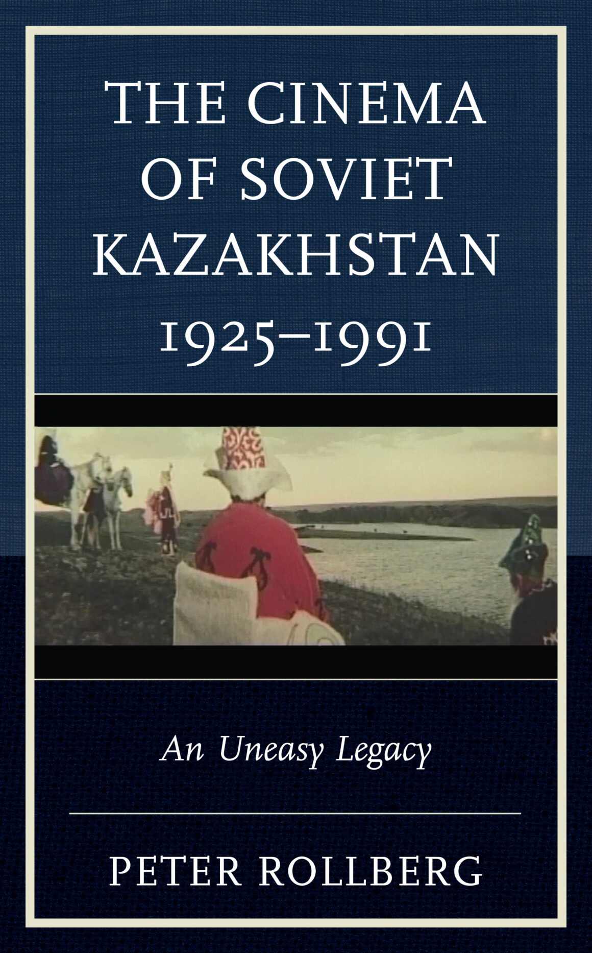 The Cinema of Soviet Kazakhstan 1925 – 1991: An Uneasy Legacy